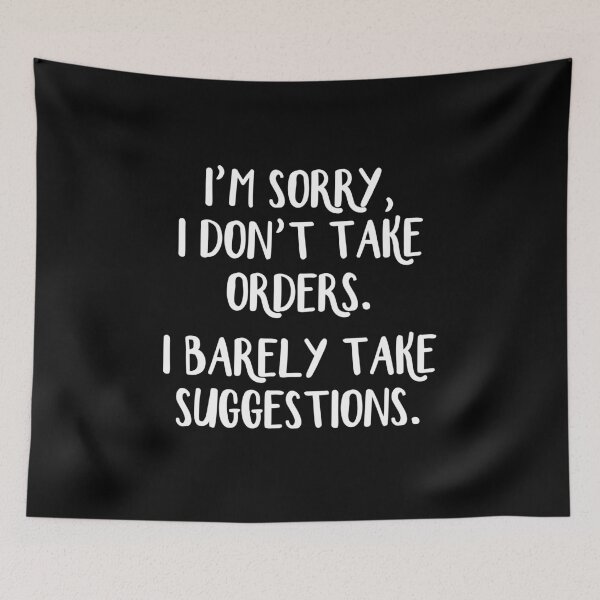 Item preview, I'm sorry I don't take orders I barely take suggestions designed and sold by allthetees.