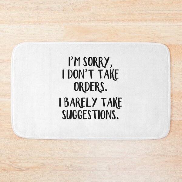Item preview, I'm sorry I don't take orders I barely take suggestions designed and sold by allthetees.