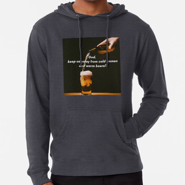 Nothing worse than warm beers and cold women Lightweight Hoodie