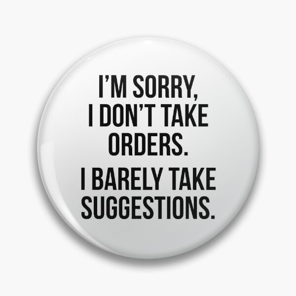 Item preview, I'm sorry I don't take orders I barely take suggestions designed and sold by allthetees.