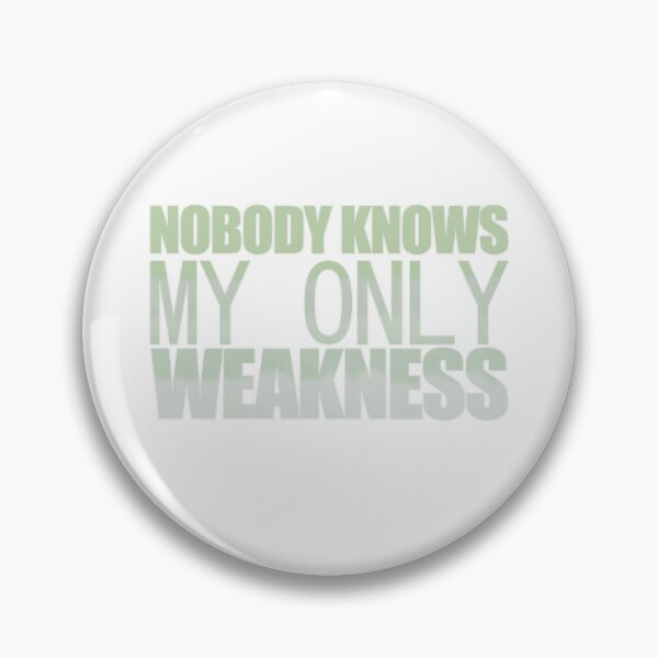 Item preview, nobody knows my only weakness designed and sold by Superarm.