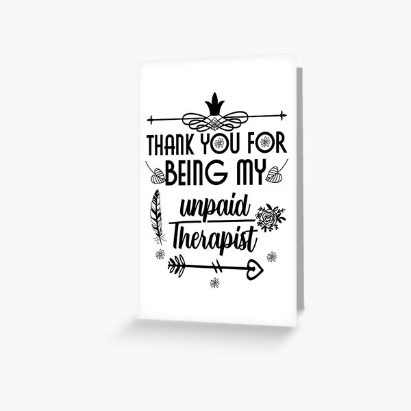 Thank You for Being My Unpaid Therapist, Best Friend Quote. Greeting Card