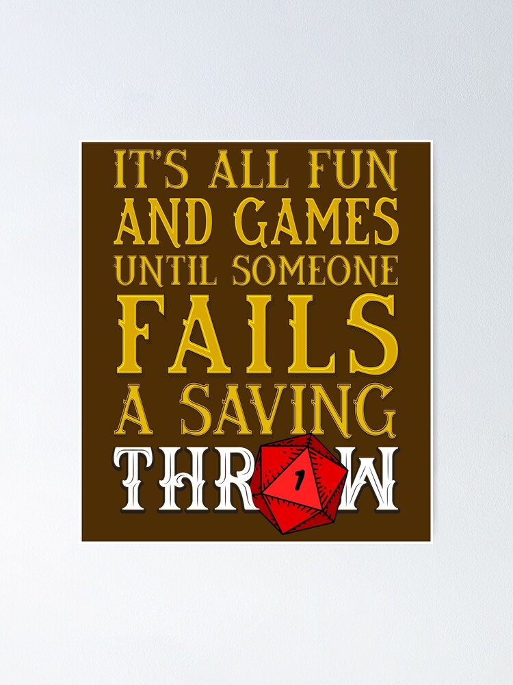 "Its all Fun and Games until someone Fails a Saving Throw" Poster for