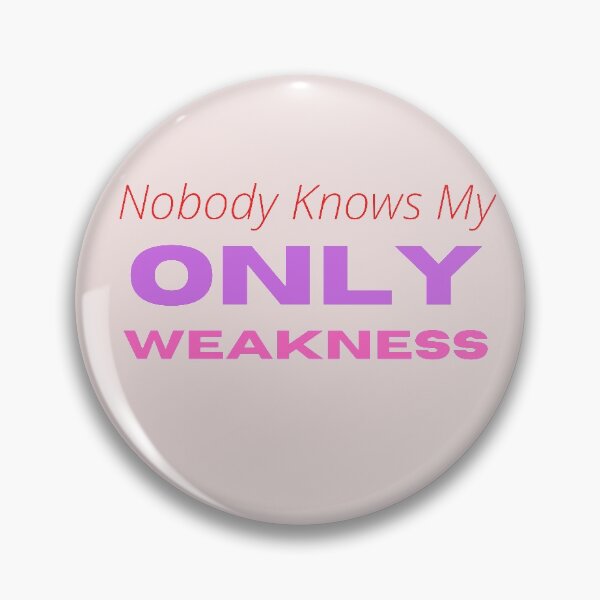 Item preview, nobody knows my only weakness designed and sold by abbioui.