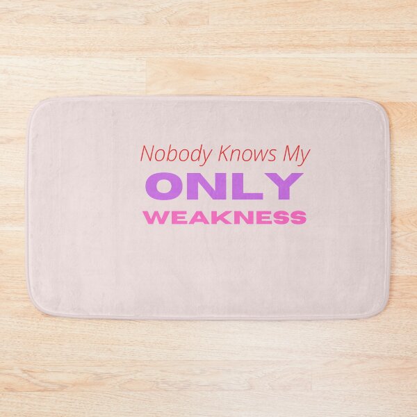 Item preview, nobody knows my only weakness designed and sold by abbioui.