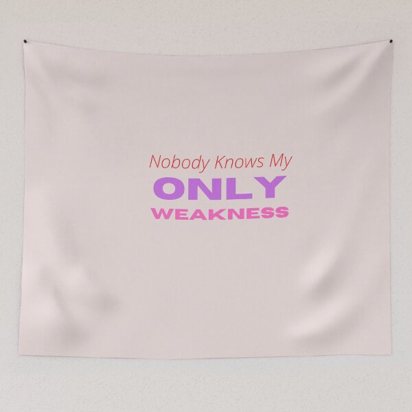 Item preview, nobody knows my only weakness designed and sold by abbioui.