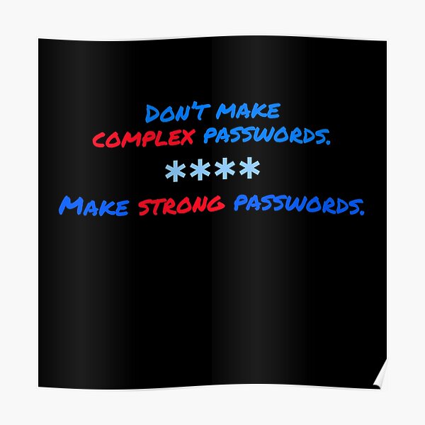 Don't make complex passwords, make strong passwords. Poster