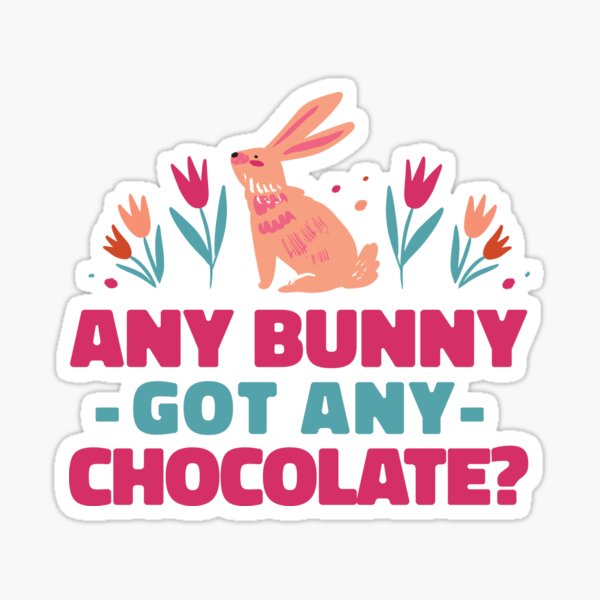 Any Bunny Got Any Chocolate Sticker
