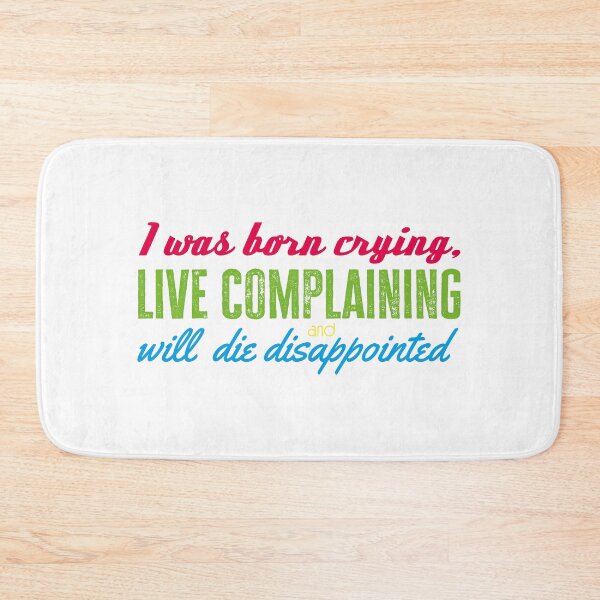 Item preview, I was born crying, live complaining and will die disappointed (bright) designed and sold by CarpenterPhoto.