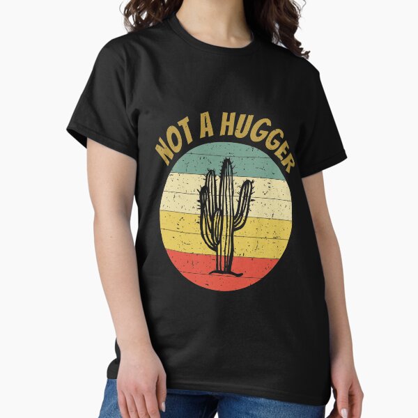Item preview, not a hugger shirt, not a hugger cactus shirt, funny cactus shirt designed and sold by T-DESIGNEDZ.