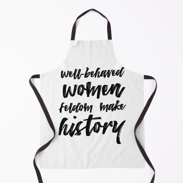 Item preview, Well-behaved women seldom make history designed and sold by EziaDesign.