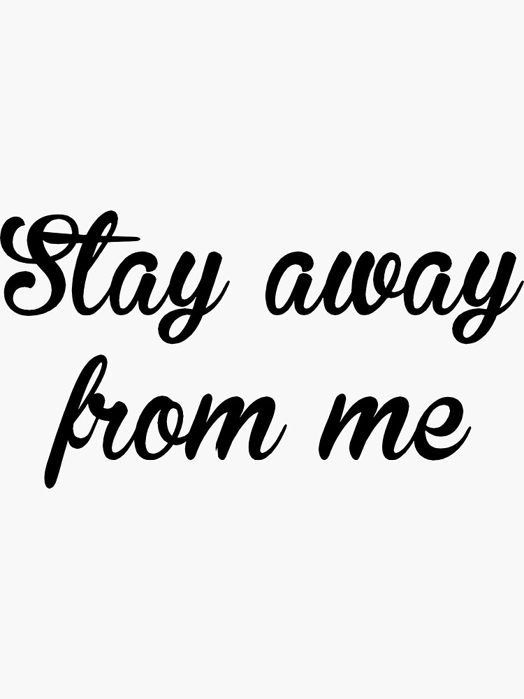 stay-away-from-me-sticker-by-coolguyenzo-redbubble