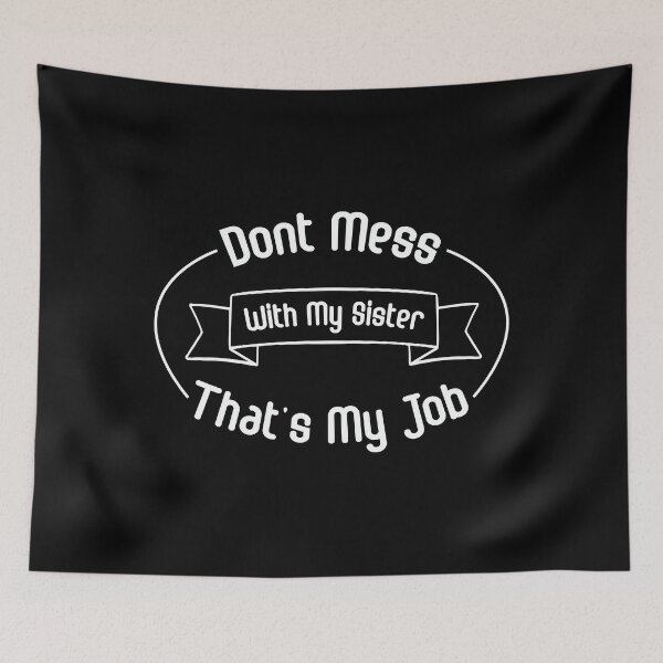 Item preview, Don't Mess With my Sister, Funny Sibling , Big Brother , Funny Family  designed and sold by FELTA.