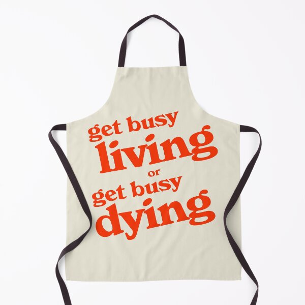 Item preview, Get Busy Living or Get Busy Dying designed and sold by acquiesce13.
