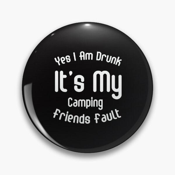 Item preview, Camping  ,Drinking , Best Friends , Funny Drinking , Yes I Am Drunk It's My Camping Friends Fault designed and sold by FELTA.