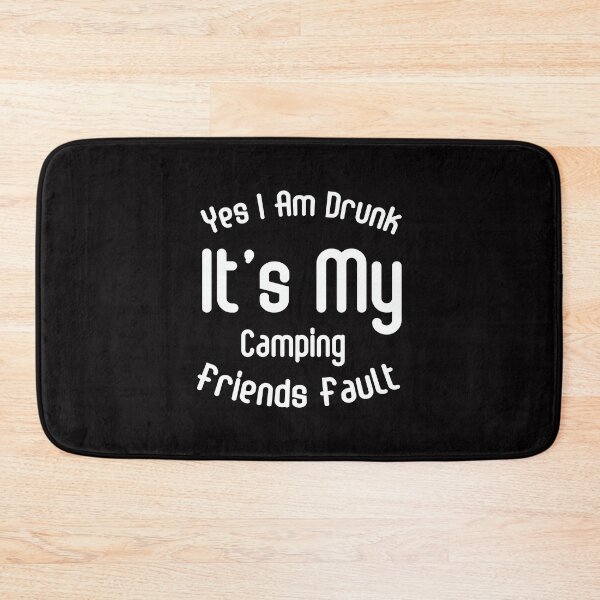 Item preview, Camping  ,Drinking , Best Friends , Funny Drinking , Yes I Am Drunk It's My Camping Friends Fault designed and sold by FELTA.