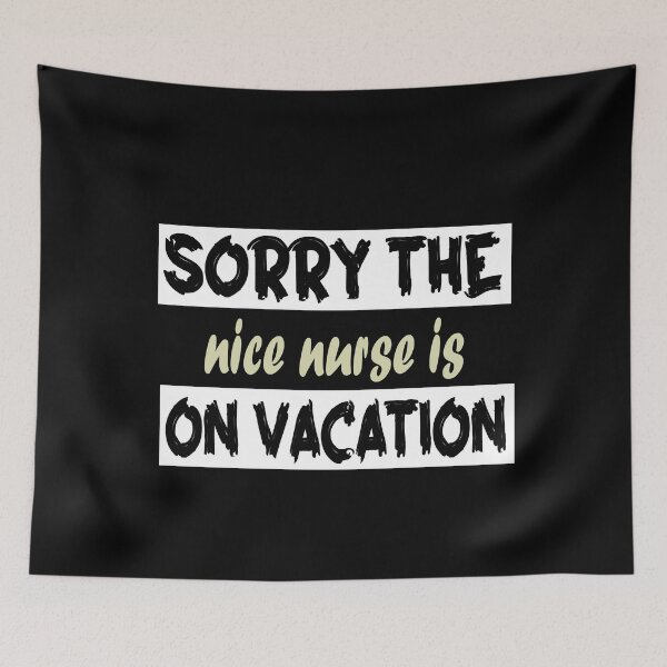 Item preview,  Sorry The Nice Nurse Is On Vacation designed and sold by ilias13.