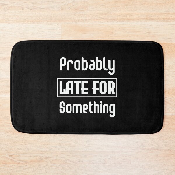 Item preview, Probably Late For Something, Funny Gift for Family, Sorry I'm Late I Didn't Want to Come, Mom , Late , Funny, Always Late, New Mom Gift designed and sold by FELTA.