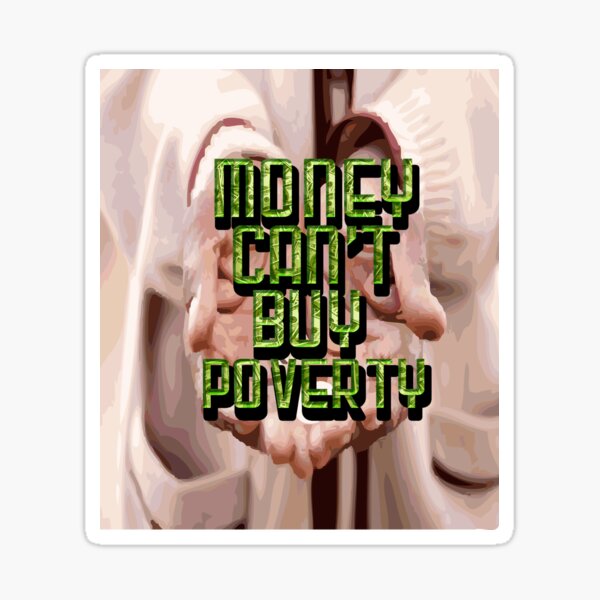 Money Can't Buy Poverty Sticker