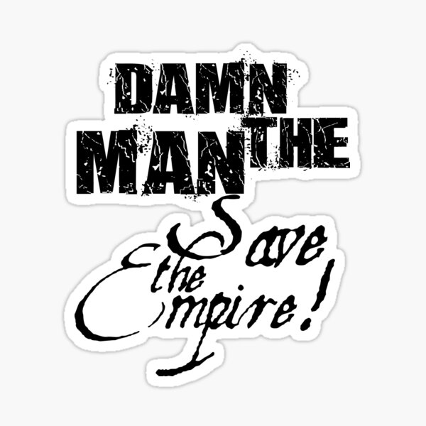 Damn the Man, Save the Empire Sticker