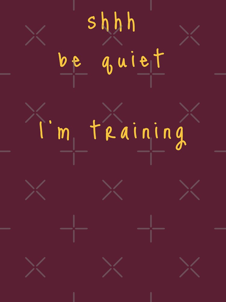 shhh be quiet I'm training v1 - GOLD font by ahmadwehbeMerch