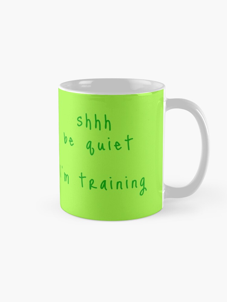 Alternate view of shhh be quiet I'm training v1 - GREEN font Coffee Mug