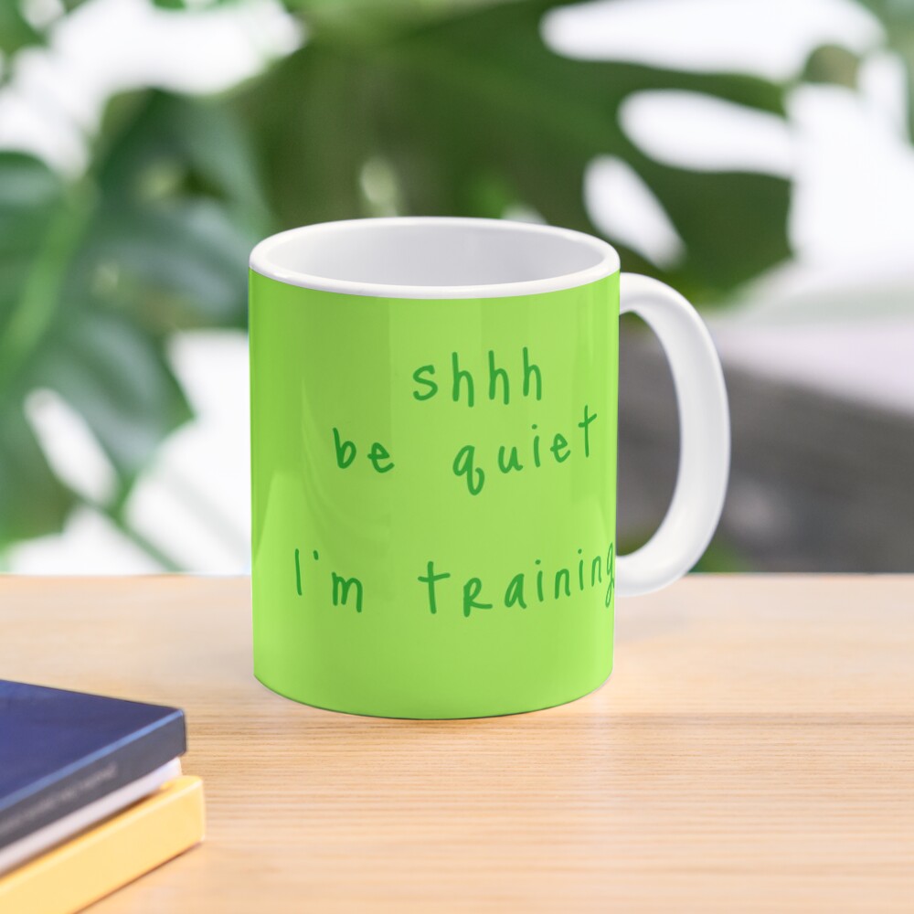 shhh be quiet I'm training v1 - GREEN font Coffee Mug