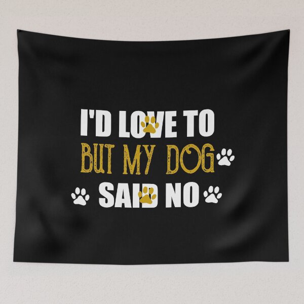 Item preview, I'd Love To But My Dog Said No designed and sold by ilias13.