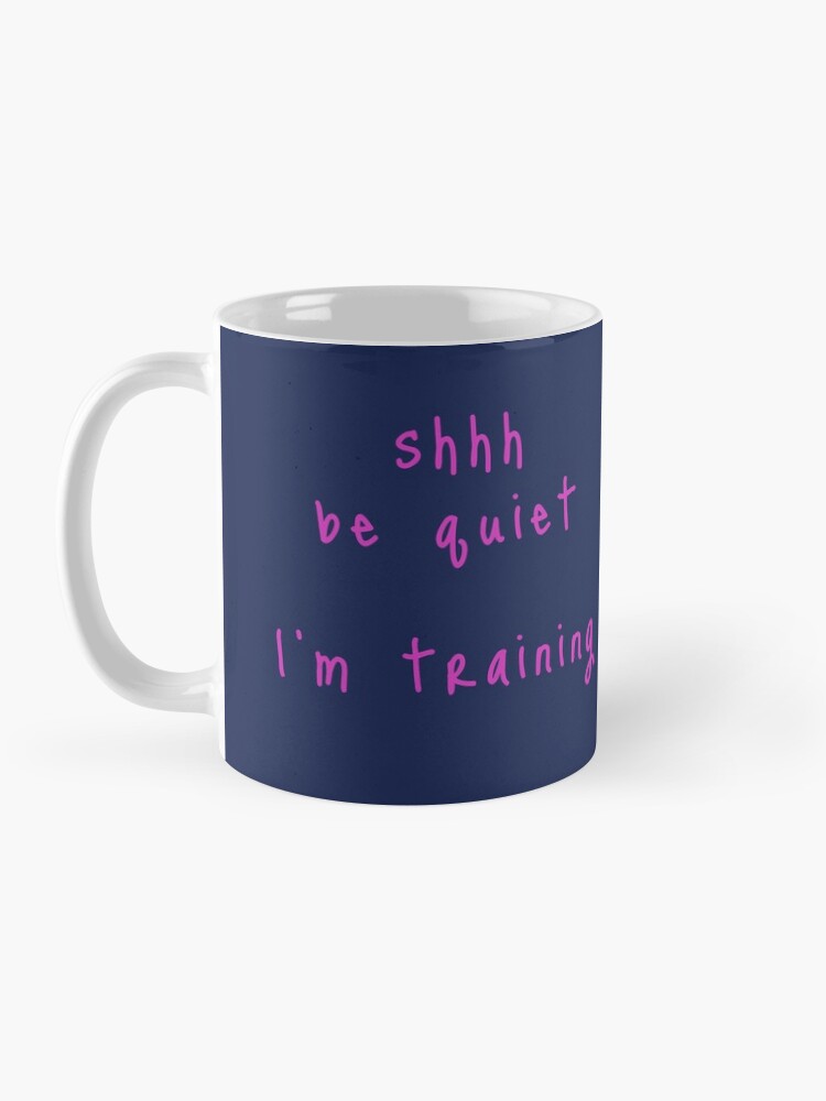 Alternate view of shhh be quiet I'm training v1 - HOT PINK font Mug