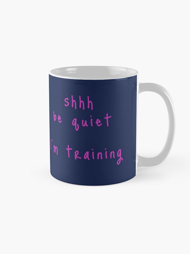 Alternate view of shhh be quiet I'm training v1 - HOT PINK font Mug