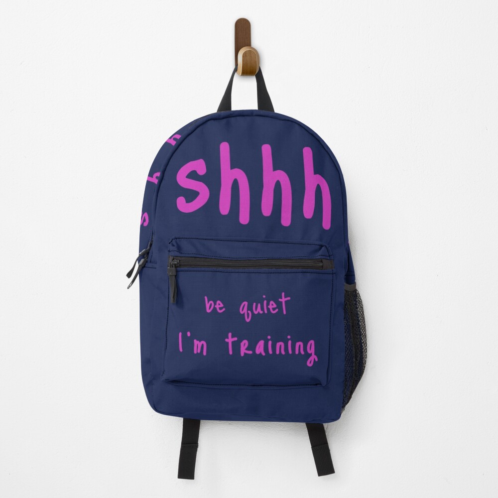 shhh be quiet I'm training v1 - HOT PINK font Backpack
