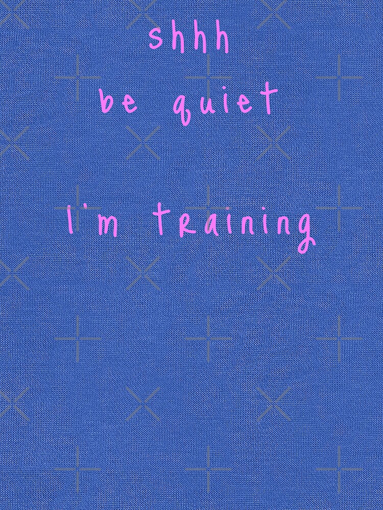 shhh be quiet I'm training v1 - PINK font by ahmadwehbeMerch