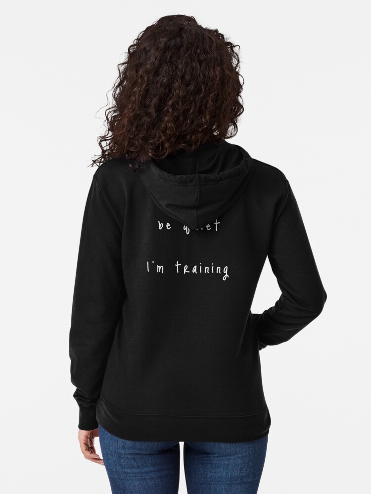 Alternate view of shhh be quiet I'm training v1 - WHITE font Lightweight Hoodie