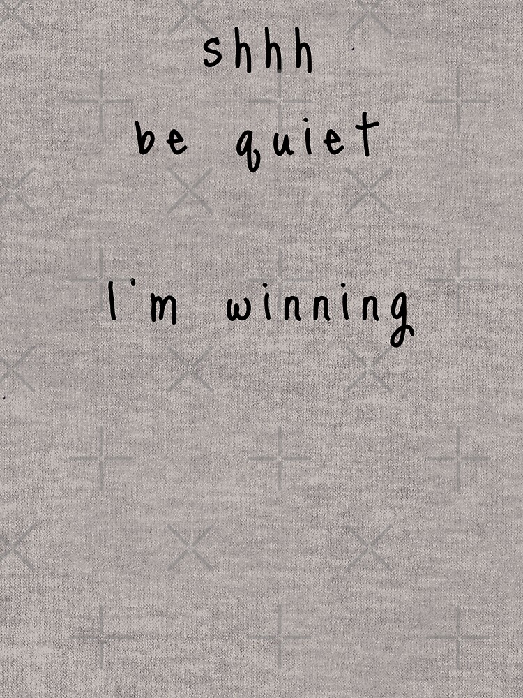 shhh be quiet I'm winning v1 - BLACK font by ahmadwehbeMerch