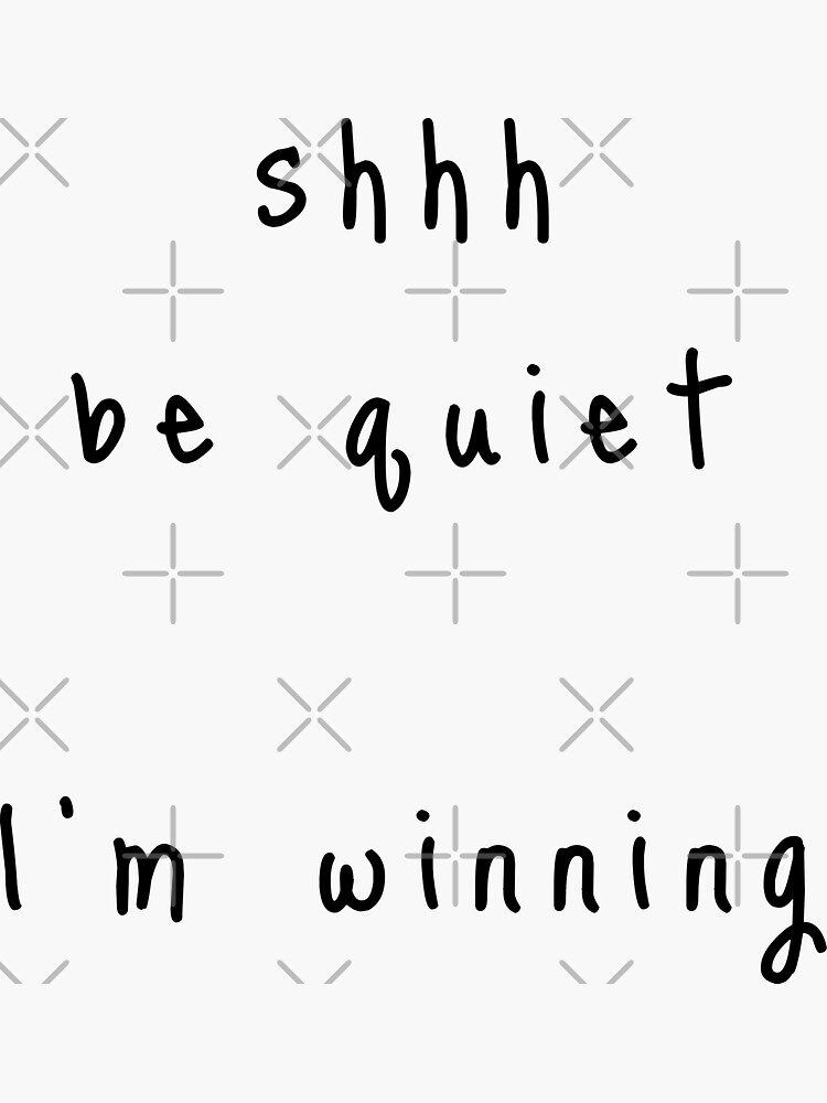 shhh be quiet I'm winning v1 - BLACK font by ahmadwehbeMerch