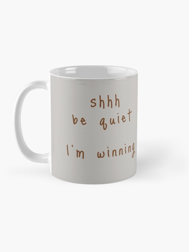 Alternate view of shhh be quiet I'm winning v1 - BROWN font Coffee Mug