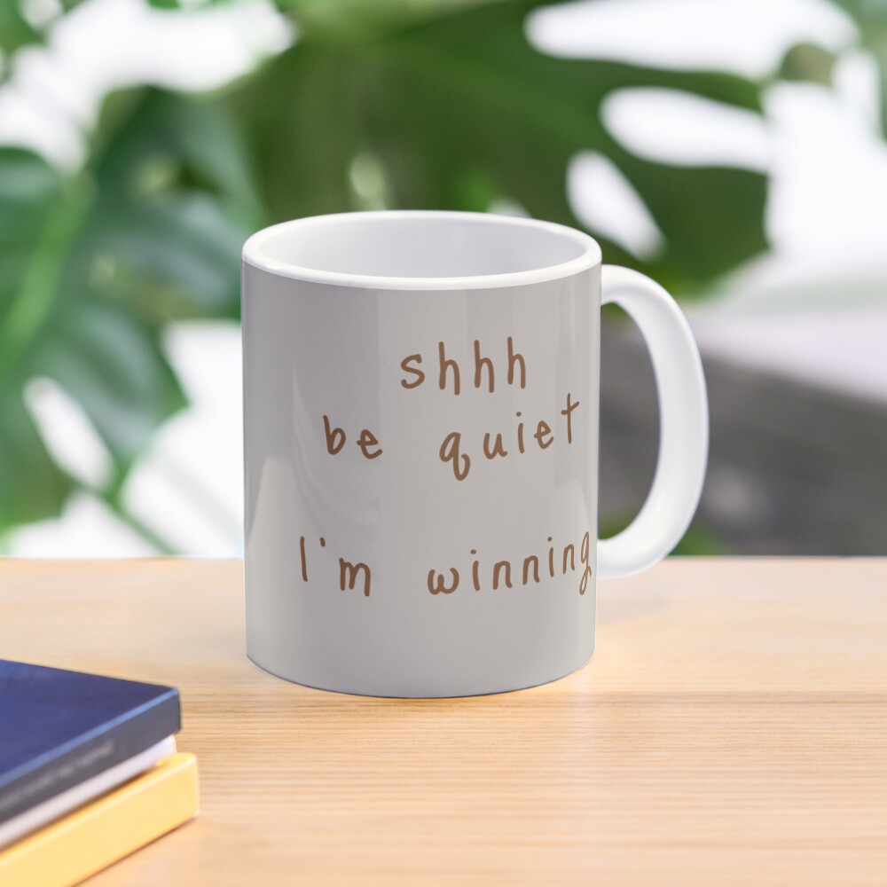 shhh be quiet I'm winning v1 - BROWN font Coffee Mug