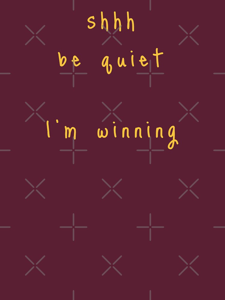 shhh be quiet I'm winning v1 - GOLD font by ahmadwehbeMerch