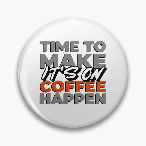 Item preview, TIME TO MAKE COFFEE HAPPEN IT'S ON designed and sold by XpressoYourself.