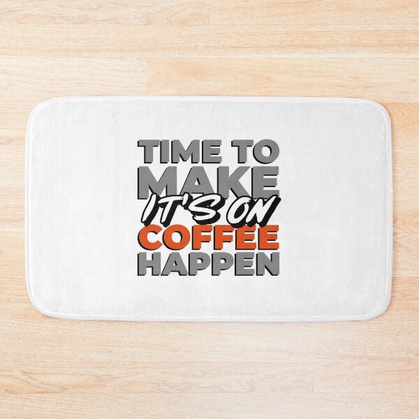 Item preview, TIME TO MAKE COFFEE HAPPEN IT'S ON designed and sold by XpressoYourself.
