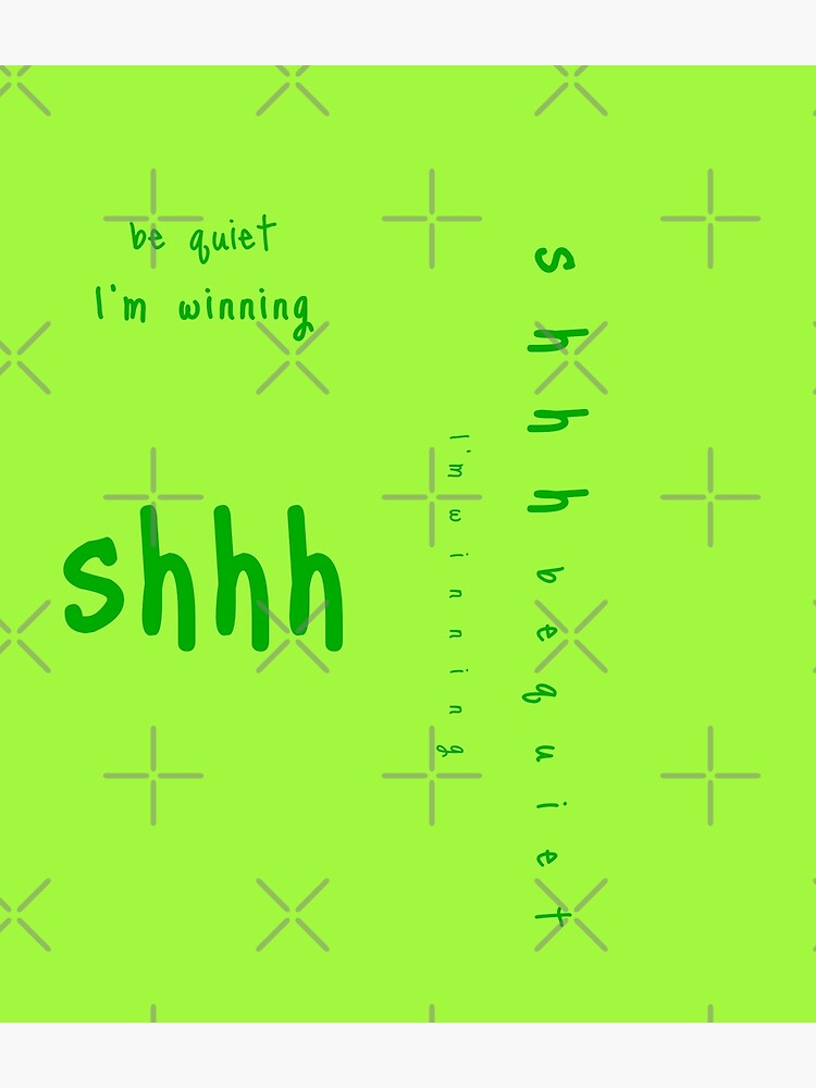 shhh be quiet I'm winning v1 - GREEN font by ahmadwehbeMerch