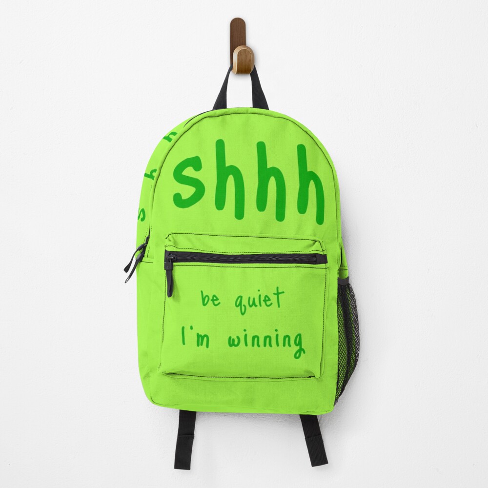 shhh be quiet I'm winning v1 - GREEN font Backpack