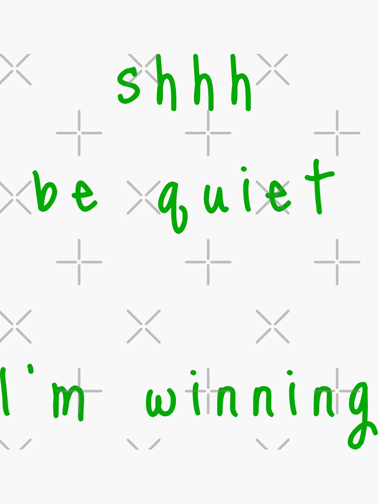 shhh be quiet I'm winning v1 - GREEN font by ahmadwehbeMerch