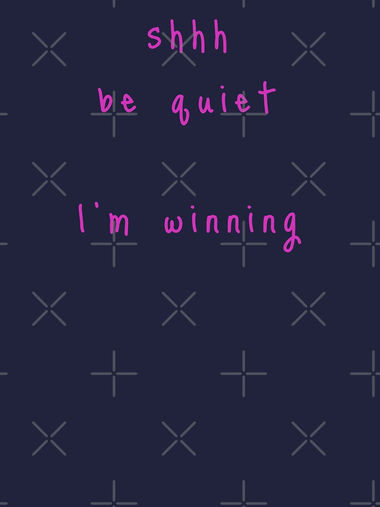 shhh be quiet I'm winning v1 - HOT PINK font by ahmadwehbeMerch