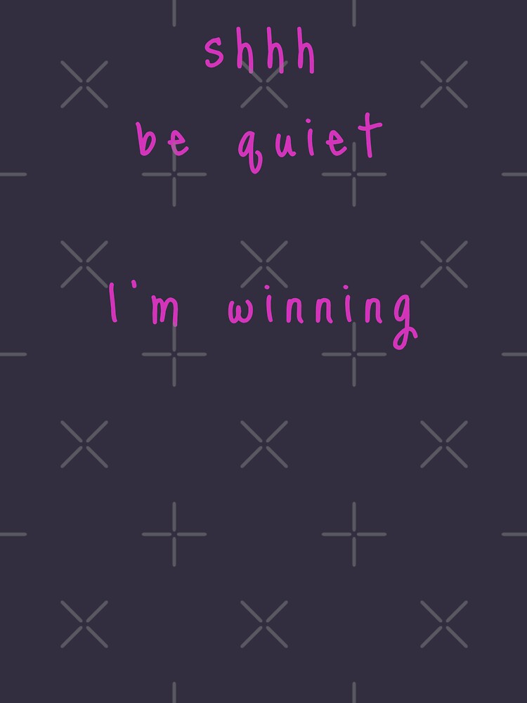 shhh be quiet I'm winning v1 - HOT PINK font by ahmadwehbeMerch