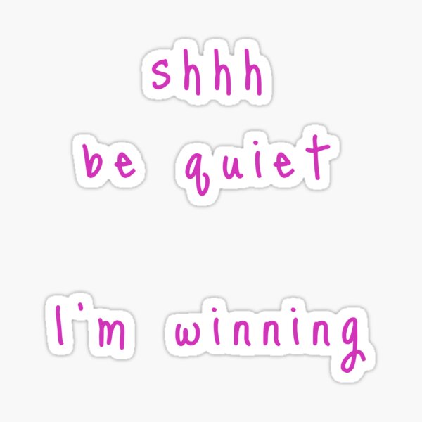 shhh be quiet I'm winning v1 - HOT PINK font Sticker