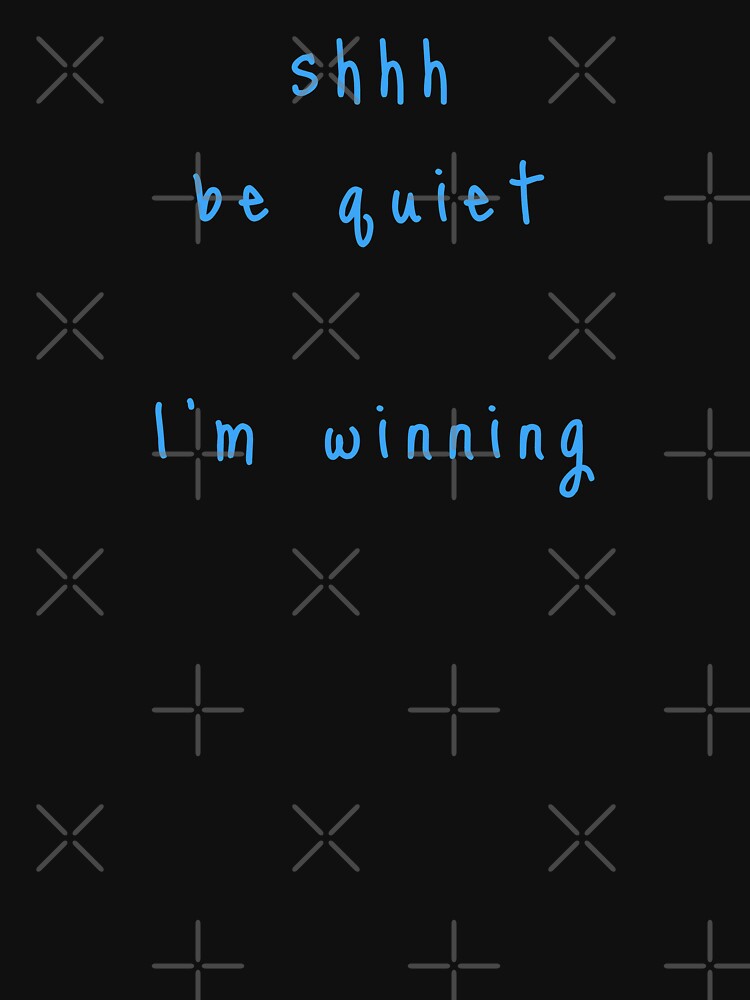 shhh be quiet I'm winning v1 - LIGHT BLUE font by ahmadwehbeMerch