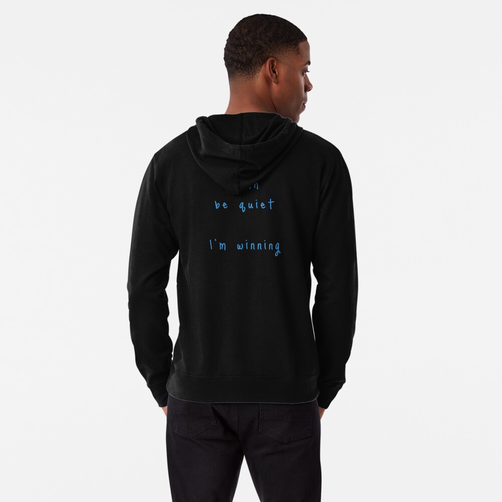 shhh be quiet I'm winning v1 - LIGHT BLUE font Lightweight Hoodie