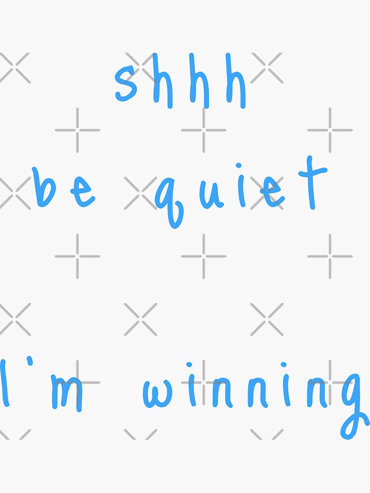 shhh be quiet I'm winning v1 - LIGHT BLUE font by ahmadwehbeMerch