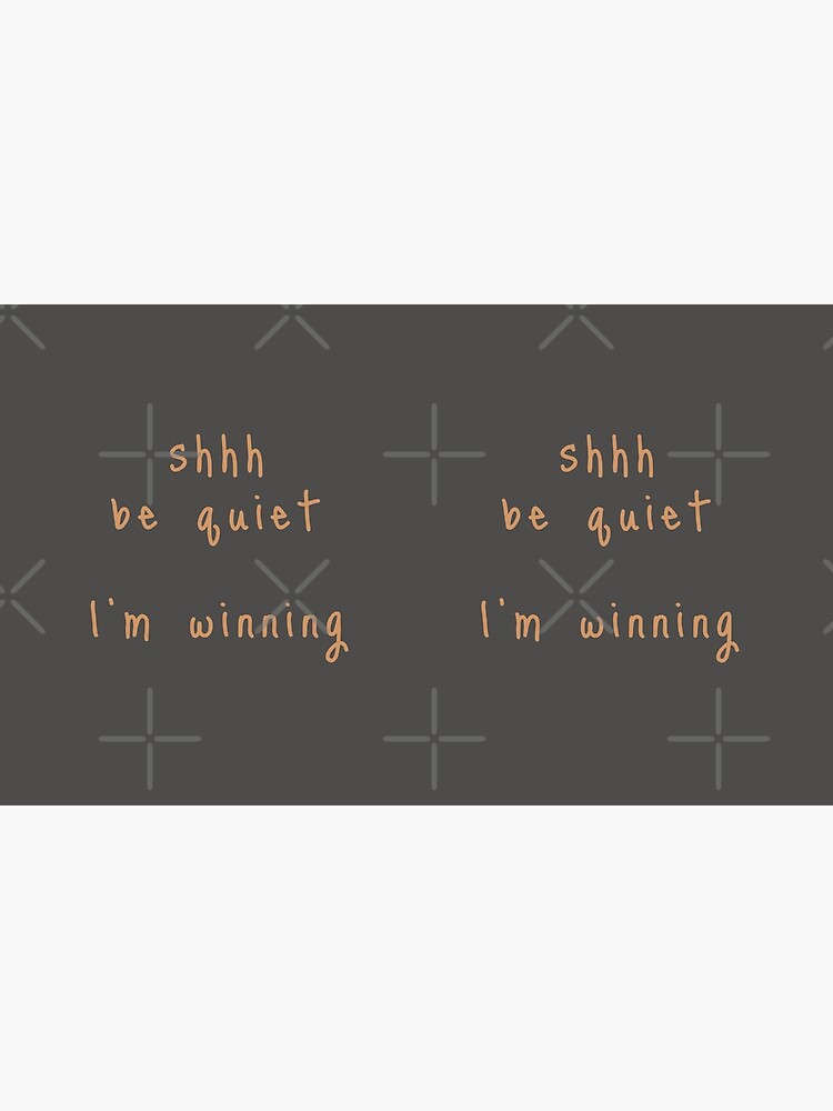 shhh be quiet I'm winning v1 - ORANGE font by ahmadwehbeMerch